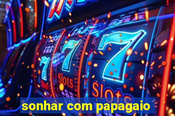 sonhar com papagaio